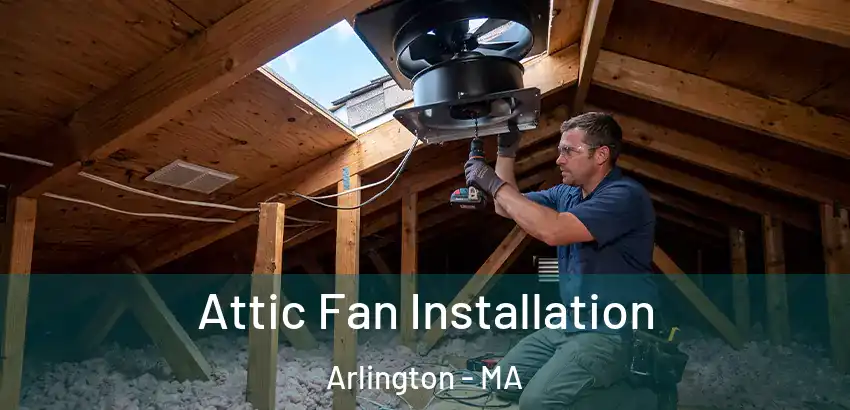 Attic Fan Installation Arlington - MA