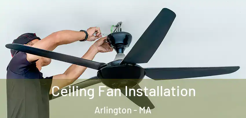 Ceiling Fan Installation Arlington - MA