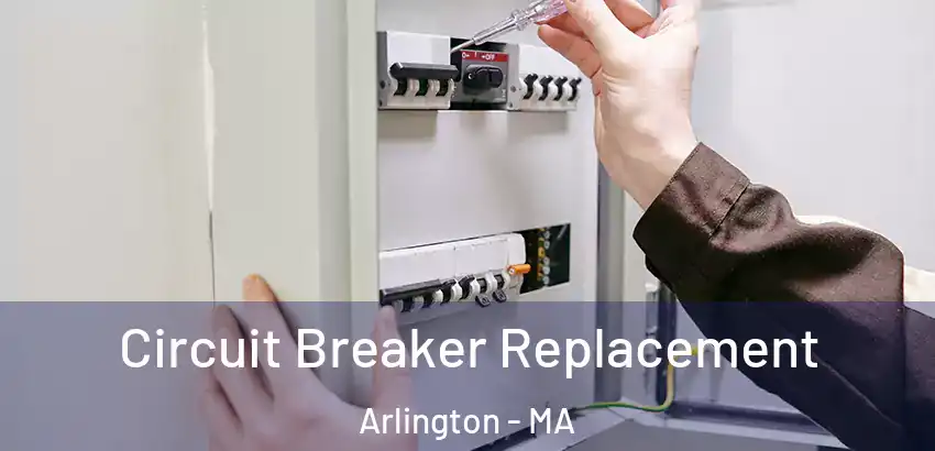 Circuit Breaker Replacement Arlington - MA
