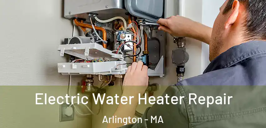 Electric Water Heater Repair Arlington - MA