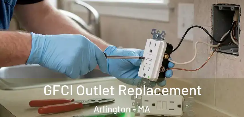 GFCI Outlet Replacement Arlington - MA