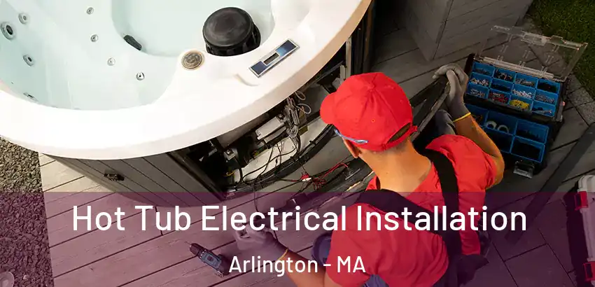 Hot Tub Electrical Installation Arlington - MA