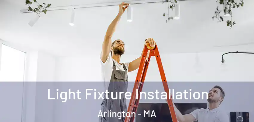 Light Fixture Installation Arlington - MA