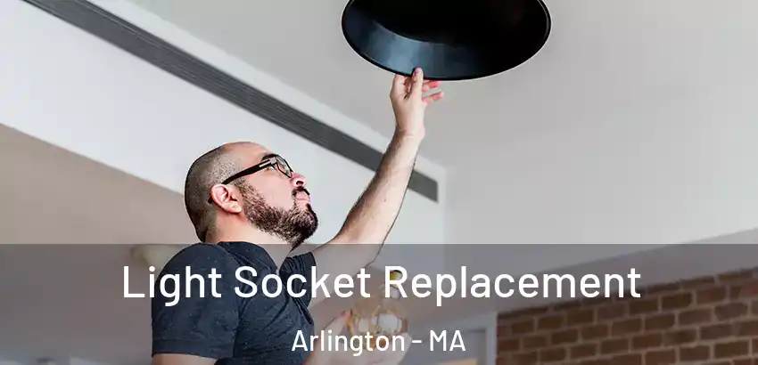 Light Socket Replacement Arlington - MA