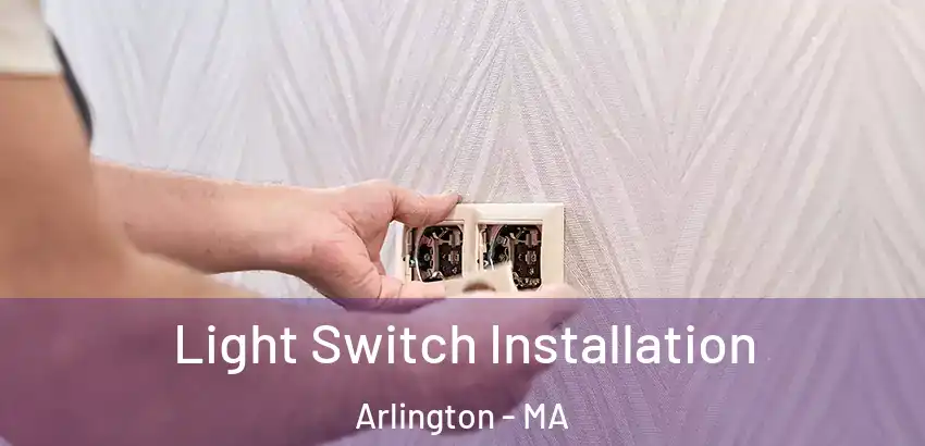 Light Switch Installation Arlington - MA