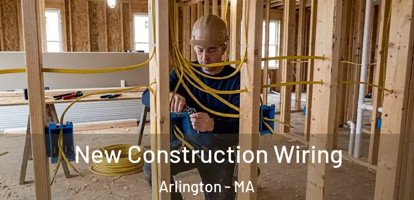 New Construction Wiring Arlington - MA