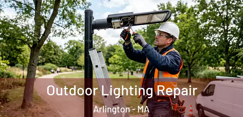 Outdoor Lighting Repair Arlington - MA