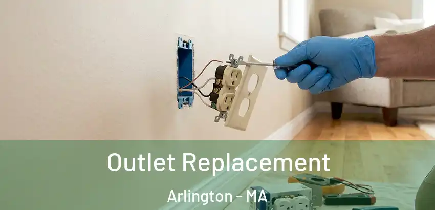 Outlet Replacement Arlington - MA