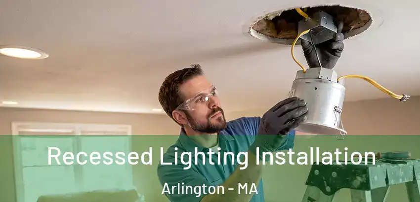 Recessed Lighting Installation Arlington - MA
