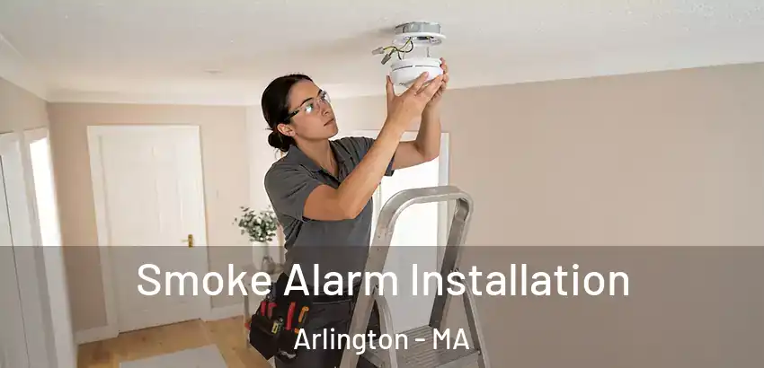 Smoke Alarm Installation Arlington - MA